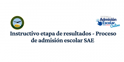 Instructivo etapa de resultados – Proceso de admisión escolar SAE